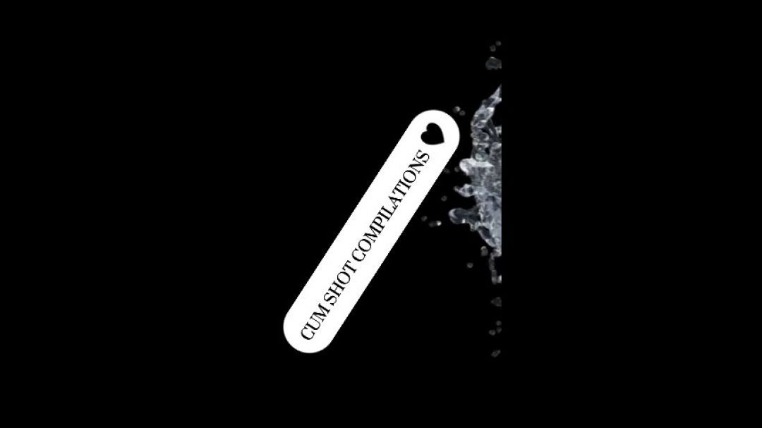 CUM Shot Compilations