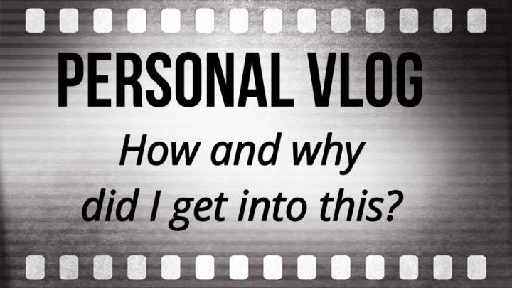 PERSONAL VLOG : How and why did i get into this
