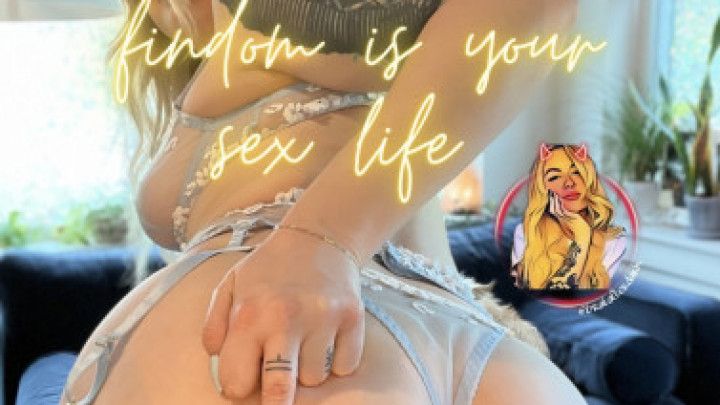 Findom is your sex life