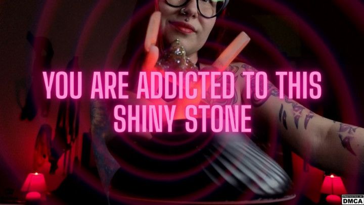You Are Addicted to This Shiny Stone