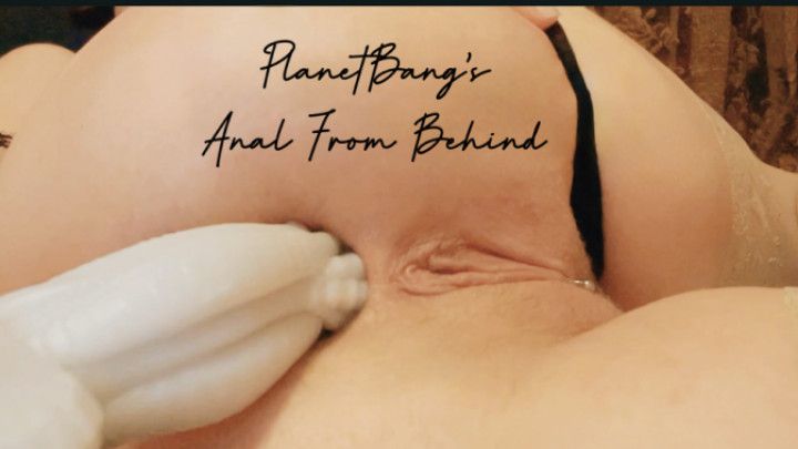 PlanetBang's Anal From Behind