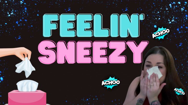 Feelin' SNEEZY