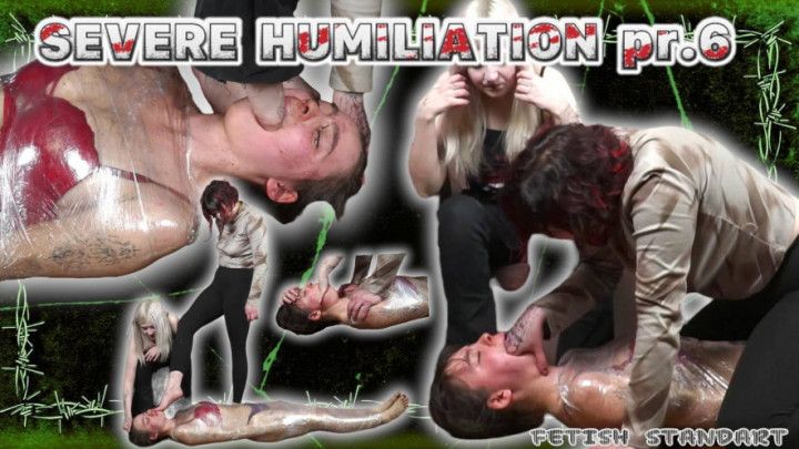 SEVERE HUMILIATION pr.6