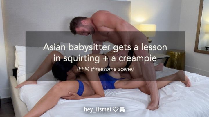 Asian babysitter gets a lesson in squirting + a creampie