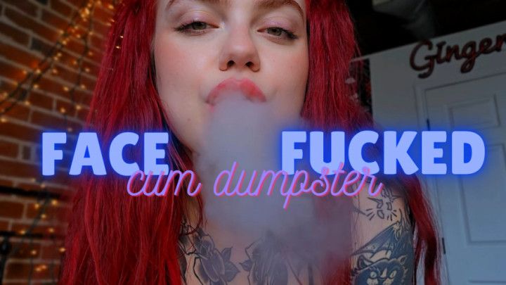 Cum Dumpster Club Slut - Smoking Humiliation - Ginger Rae