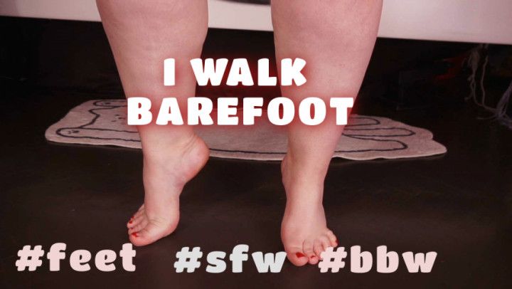 I WALK BAREFOOT