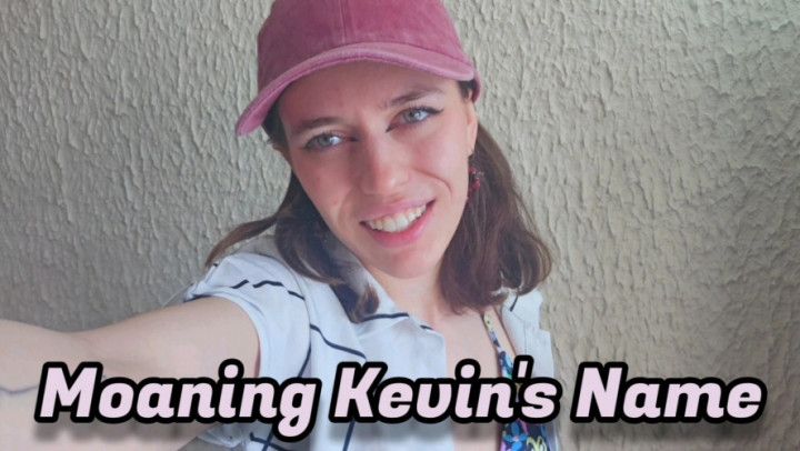 Moaning Kevin's Name