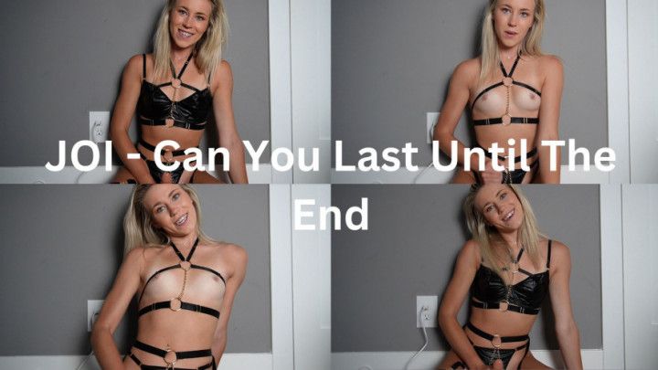 JOI - Can You Last Until The End