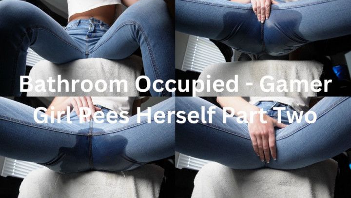 Bathroom Occupied - Gamer Girl Pees Herself Part Two