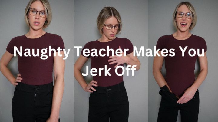 Naughty Teacher Makes You Jerk Off