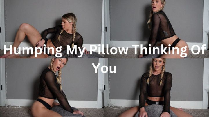 Humping My Pillow Thinking Of You