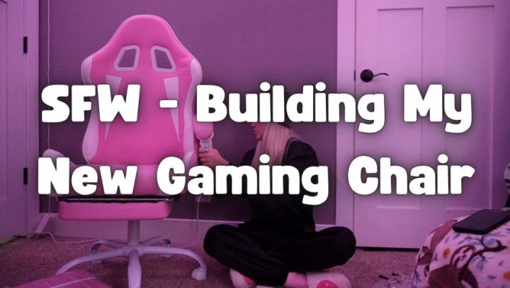 SFW - Building My New Gaming Chair