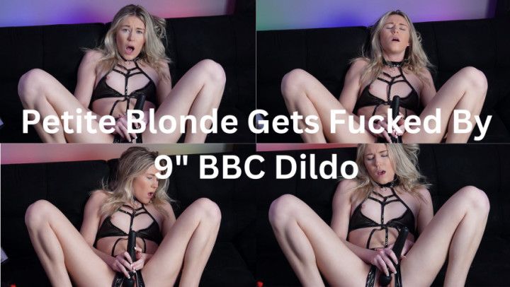 Petite Blonde Gets Fucked By 9" BBC Dildo