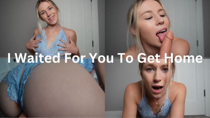 I Waited For You To Get Home