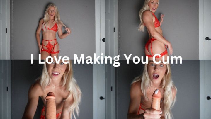 I Love Making You Cum