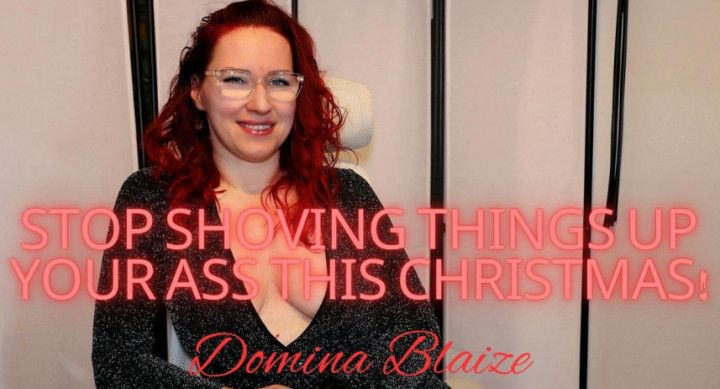 Stop Shoving Things Up Your Ass This Christmas