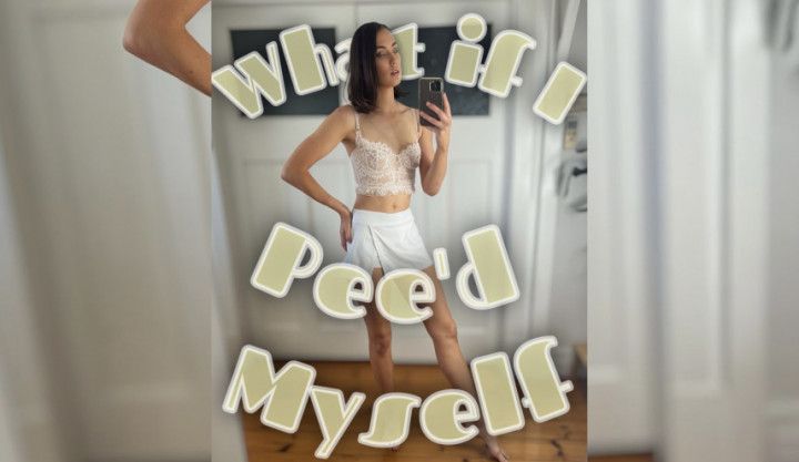 What if I Pee'd Myself