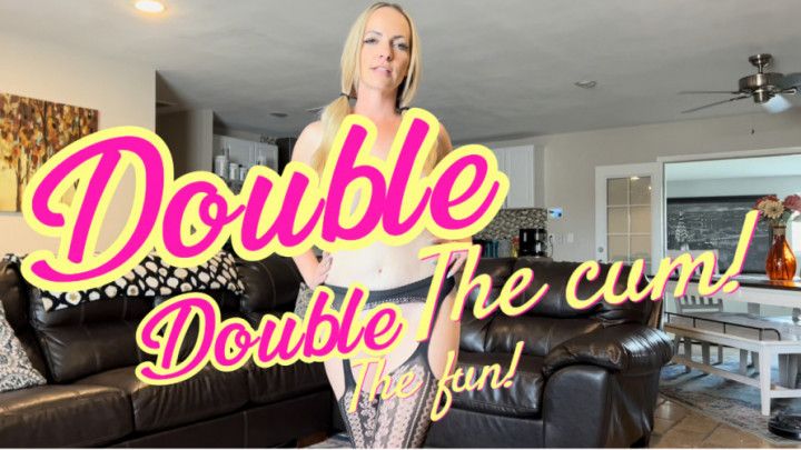 DOUBLE THE CUM! DOUBLE THE FUN