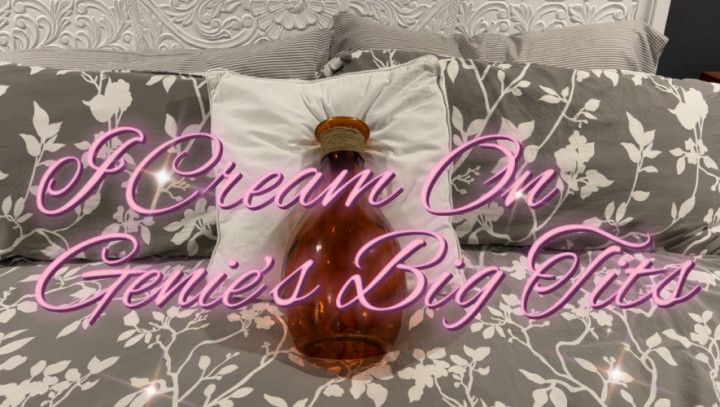 I CREAM ON GENIES BIG TITS