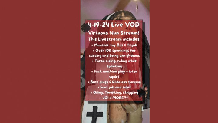 4-19-24 LIVE VOD - Virtuous Nun Stream