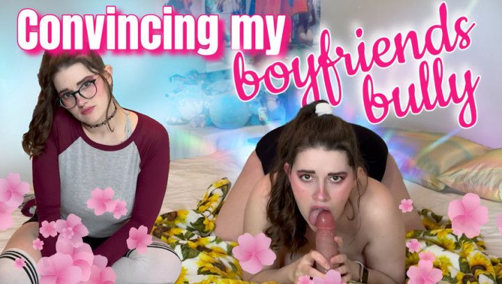 Convincing My Boyfriends Bully