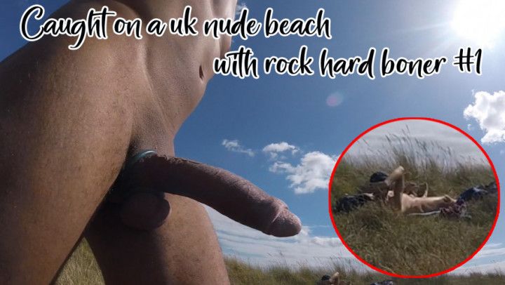Caught on a uk nude beach with rock hard boner