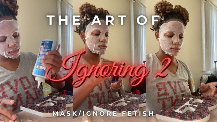The Art of Ignoring 2: Ignore and Mask Fetish