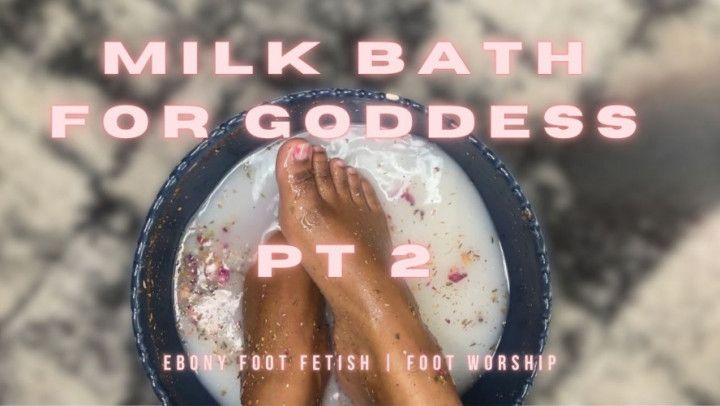 Milk Bath for Goddess 2 - Ebony Foot Fetish Foot Washing