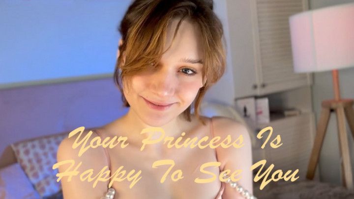 Your Princess Is Happy To See You