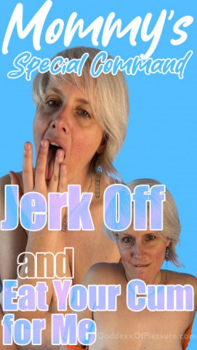 Step-Mommy's Special Command: Jerk Off and Eat Your Cum for Me