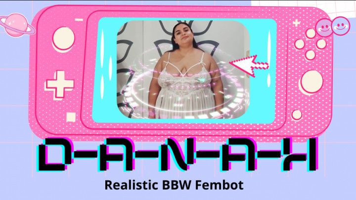Realistic BBW Fembot: D-A-N-A-H