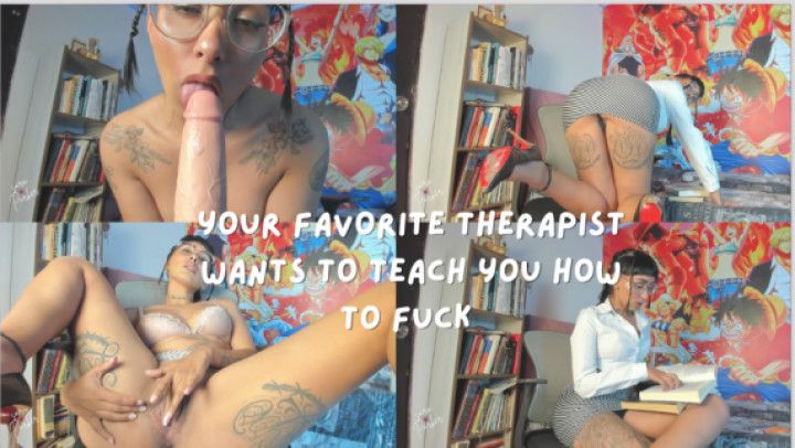Your favorite therapist will teach you how to fuck