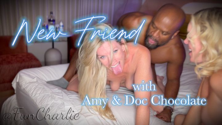 New Friend with Amy and Doc Chocolate