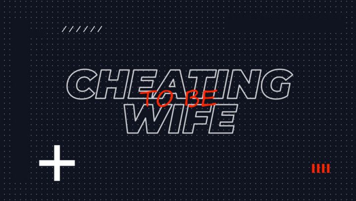 Cheating Wife To Be