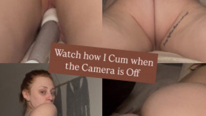 Watch How I Cum When the Camera's not Rolling