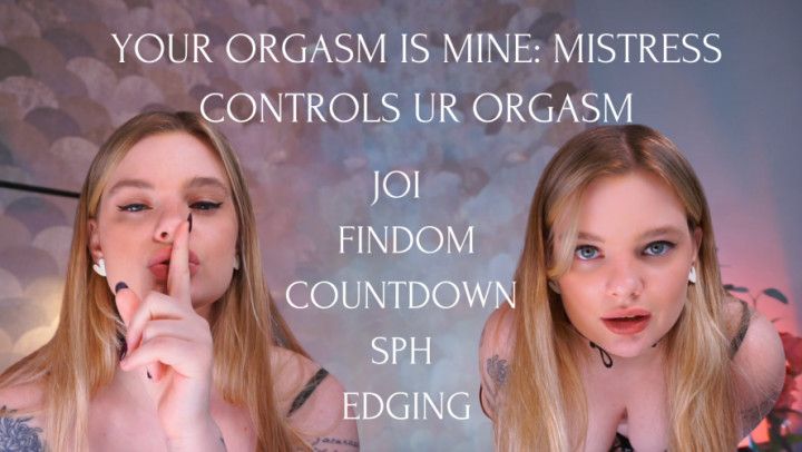 YOUR ORGASM IS MINE: MISTRESS CONTROLS UR ORGASM - JOI SPH
