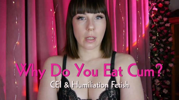 Why Do You Eat Cum