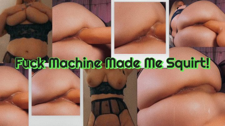 Fuck Machine Made Me Squirt