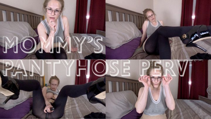 stepMOMMY'S PANTYHOSE PERV