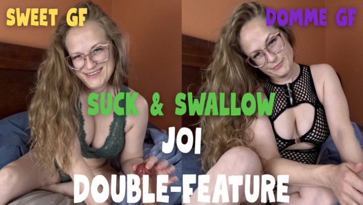 SUCK AND SWALLOW JOI DOUBLE-FEATURE SWEET GF/DOMME GF