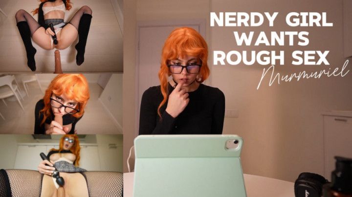 Nerdy girl wants rough sex 4K