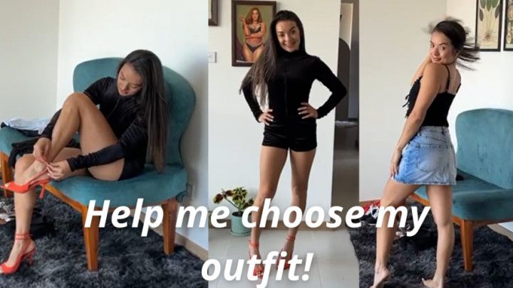 HELP ME CHOOSE MY OUTFIT