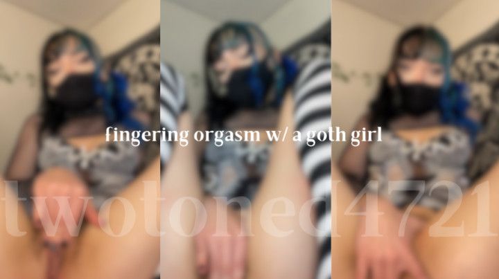 fingering orgasm w/ a goth girl
