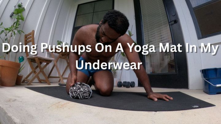 Doing Pushups On A Yoga Mat In My Underwear