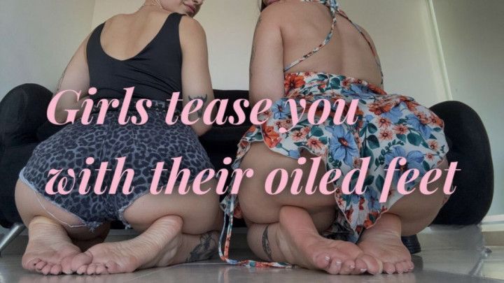 GIRLS TEASE YOU WITH HER OILY FEET