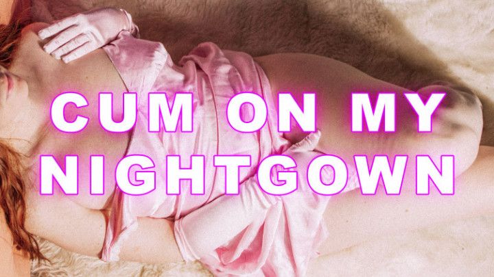 Edging Cumshot On step-Mommy's Nightgown