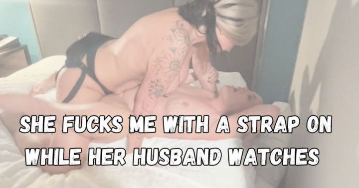 She Fucks Me with a Strap On While Her Husband Watches