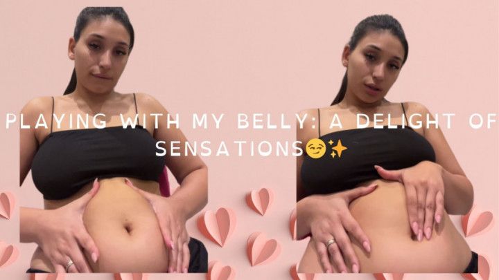 Playing with my belly: a delight of sensations