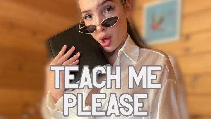Teach me please / 5