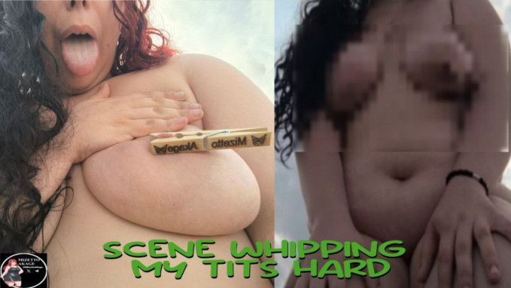 SCENE WHIPPING   MY TITS HARD